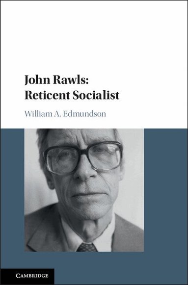 William A. Edmundson - John Rawls: Reticent Socialist, Inbunden