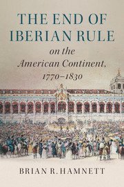 The End of Iberian Rule on the American Continent, 1770-1830 1