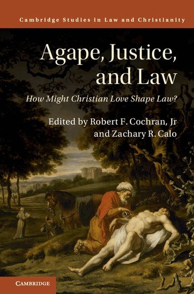 Robert F. Cochran, Jr, Zachary R. Calo - Agape, Justice, and Law, Inbunden