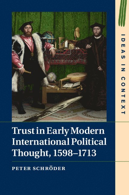 Trust in Early Modern International Political Thought, 1598-1713 1