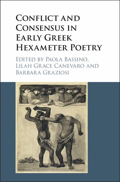 Paola Bassino, Lilah Grace Canevaro, Barbara Graziosi - Conflict and Consensus in Early Greek Hexameter Poetry, Inbunden