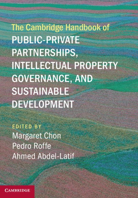 The Cambridge Handbook of Public-Private Partnerships, Intellectual Property Governance, and Sustainable Development 1