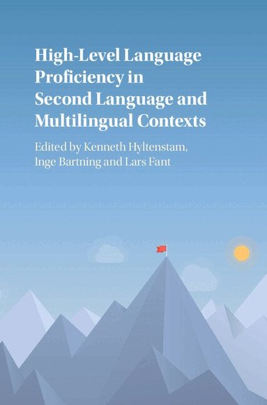 Kenneth Hyltenstam, Inge Bartning, Lars Fant - High-Level Language Proficiency in Second Language and Multilingual Contexts, Inbunden