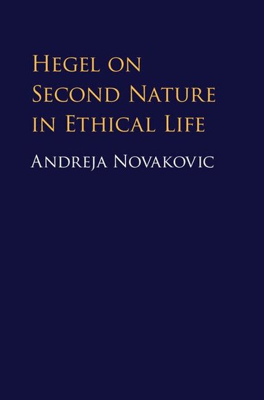 Andreja Novakovic - Hegel on Second Nature in Ethical Life, Inbunden