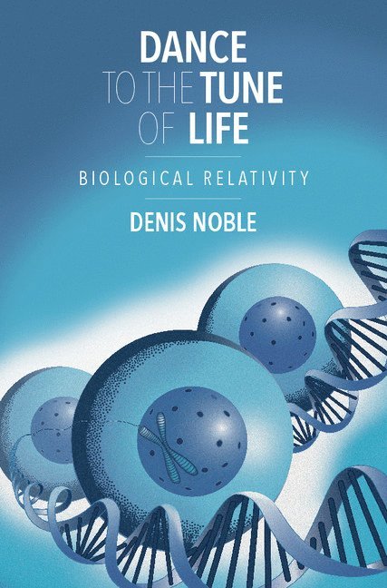 Denis (University of Oxford) Noble, Denis Noble - Dance to the Tune of Life, Inbunden