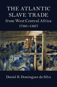 bokomslag The Atlantic Slave Trade from West Central Africa, 1780-1867