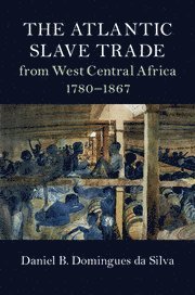 The Atlantic Slave Trade from West Central Africa, 1780-1867