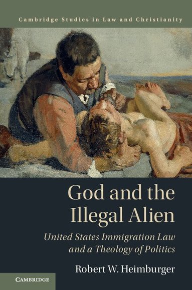 Robert W. Heimburger - God and the Illegal Alien, Inbunden