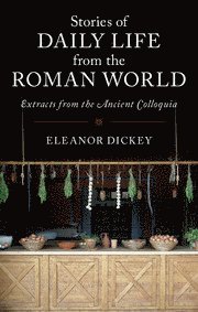 Eleanor Dickey - Stories of Daily Life from the Roman World, Inbunden