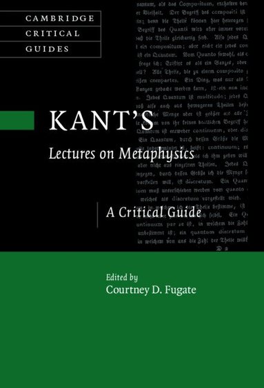 Courtney D. Fugate - Kant's Lectures on Metaphysics, Inbunden