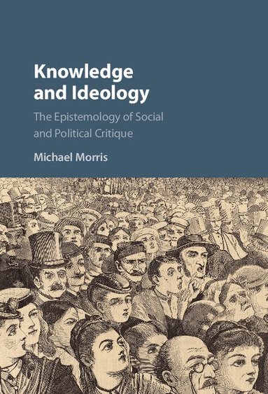 Michael Morris - Knowledge and Ideology, Inbunden