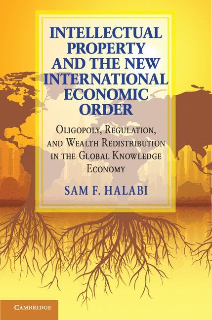 Sam F. Halabi, Columbia) Halabi, Sam F. (University of Missouri - Intellectual Property and the New International Economic Order, Inbunden