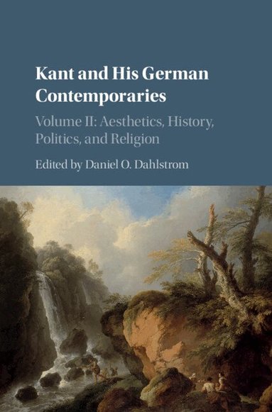Daniel O. Dahlstrom - Kant and his German Contemporaries: Volume 2, Aesthetics, History, Politics, and Religion, Inbunden