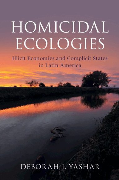 Deborah J. Yashar - Homicidal Ecologies, Inbunden