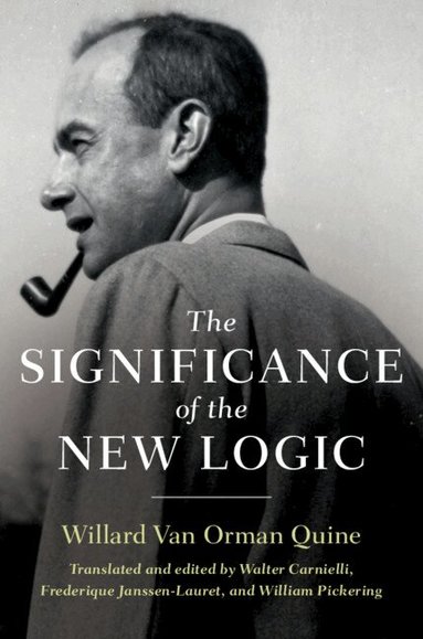 Willard Van Orman Quine, Walter Carnielli, Frederique Janssen-Lauret, William Pickering - The Significance of the New Logic, Inbunden