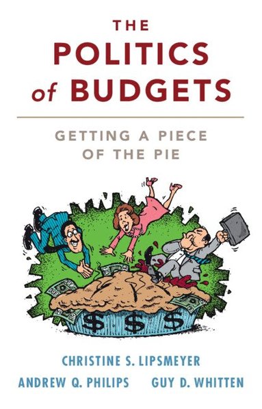 Christine S. Lipsmeyer, Andrew Q. Philips, Guy D. Whitten - The Politics of Budgets, Inbunden