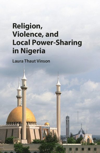 bokomslag Religion, Violence, and Local Power-Sharing in Nigeria