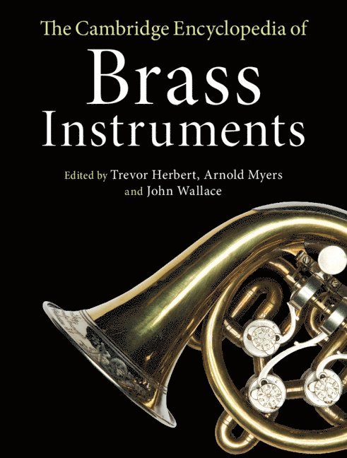 Trevor Herbert, Arnold Myers, John Wallace - Cambridge Encyclopedia of Brass Instruments, Inbunden