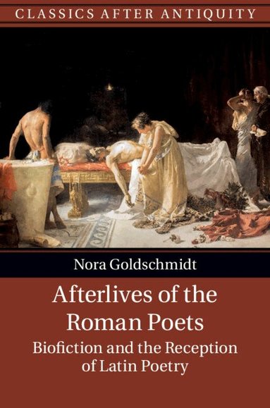 Nora Goldschmidt - Afterlives of the Roman Poets, Inbunden