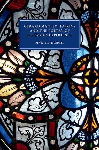 Martin Dubois - Gerard Manley Hopkins and the Poetry of Religious Experience, Inbunden
