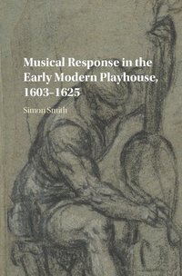 bokomslag Musical Response in the Early Modern Playhouse, 1603-1625