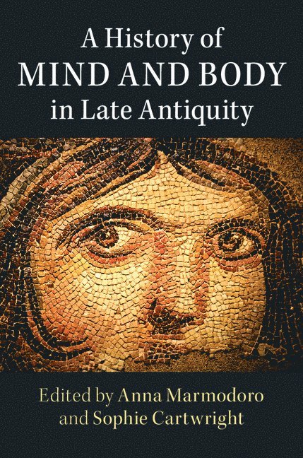 A History of Mind and Body in Late Antiquity 1