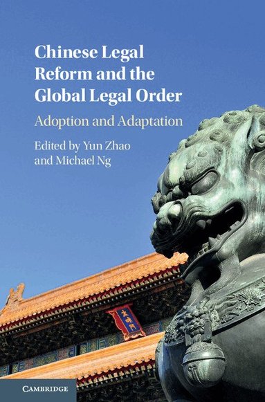 Yun Zhao, Michael Ng - Chinese Legal Reform and the Global Legal Order, Inbunden