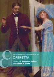 Anastasia Belina, Derek B. Scott, Anastasia (University of Leeds) Belina, Derek B. (University of Leeds) Scott - Cambridge Companion to Operetta, Inbunden