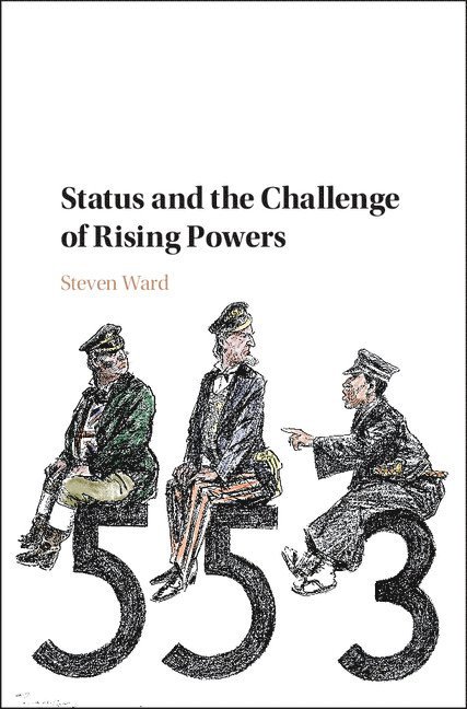 Steven Ward, New York) Ward, Steven (Cornell University - Status and the Challenge of Rising Powers, Inbunden