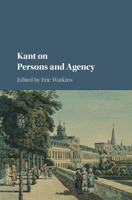 Eric Watkins, San Diego) Watkins, Eric (University of California - Kant on Persons and Agency, Inbunden