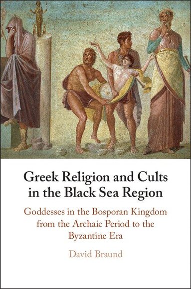 David Braund - Greek Religion and Cults in the Black Sea Region, Inbunden