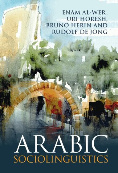 Enam Al-Wer, Uri Horesh, Bruno Herin, Rudolf De Jong - Arabic Sociolinguistics, Inbunden