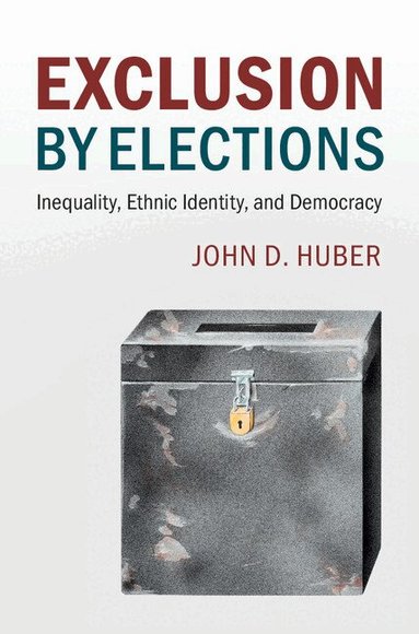 John D. Huber - Exclusion by Elections, Inbunden