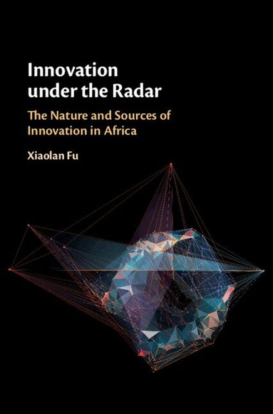 Xiaolan Fu - Innovation under the Radar, Inbunden