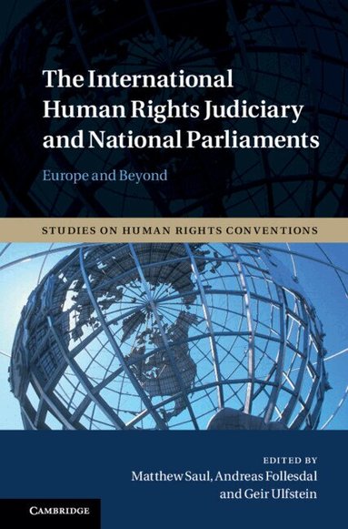 Matthew Saul, Andreas Follesdal, Geir Ulfstein - The International Human Rights Judiciary and National Parliaments, Inbunden