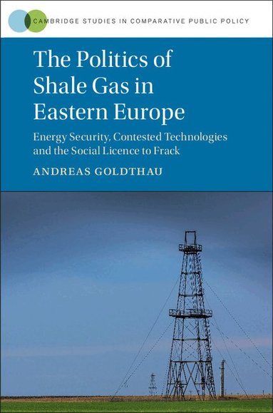 Andreas Goldthau - The Politics of Shale Gas in Eastern Europe, Inbunden