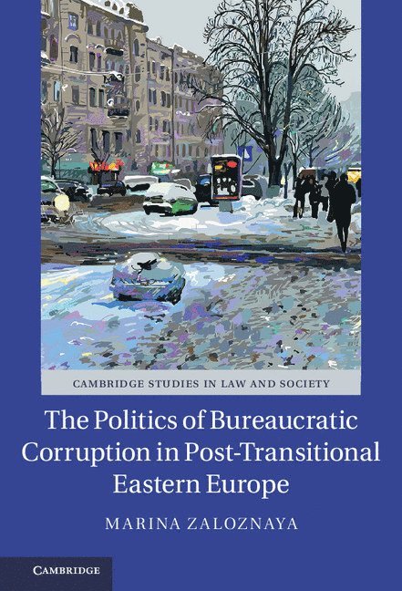Marina Zaloznaya, Marina (University of Iowa) Zaloznaya - The Politics of Bureaucratic Corruption in Post-Transitional Eastern Europe, Inbunden