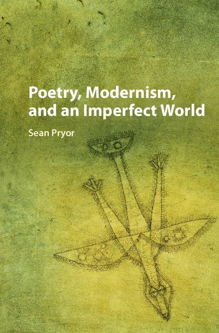 Poetry, Modernism, and an Imperfect World 1