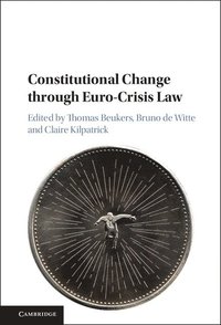 bokomslag Constitutional Change through Euro-Crisis Law
