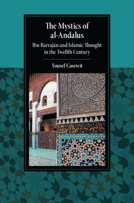 Yousef Casewit, Yousef (University of Chicago) Casewit - The Mystics of al-Andalus, Inbunden