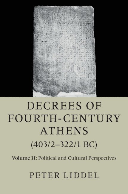 Peter Liddel - Decrees of Fourth-Century Athens (403/2-322/1 BC): Volume 2, Political and Cultural Perspectives, Inbunden