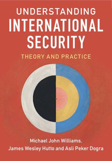 Michael John Williams, James Wesley Hutto, Asli Peker Dogra - Understanding International Security, Inbunden