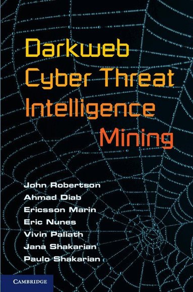 John Robertson, Ahmad Diab, Ericsson Marin, Eric Nunes, Vivin Paliath, Jana Shakarian, Paulo Shakarian - Darkweb Cyber Threat Intelligence Mining, Inbunden