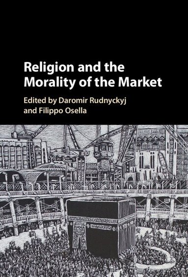 Daromir Rudnyckyj, Filippo Osella - Religion and the Morality of the Market, Inbunden