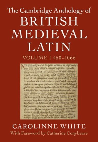 Carolinne White - The Cambridge Anthology of British Medieval Latin: Volume 1, 450-1066, Inbunden