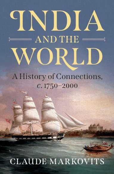 Claude Markovits - India and the World, Inbunden