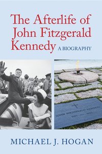 bokomslag The Afterlife of John Fitzgerald Kennedy