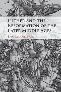 bokomslag Luther and the Reformation of the Later Middle Ages