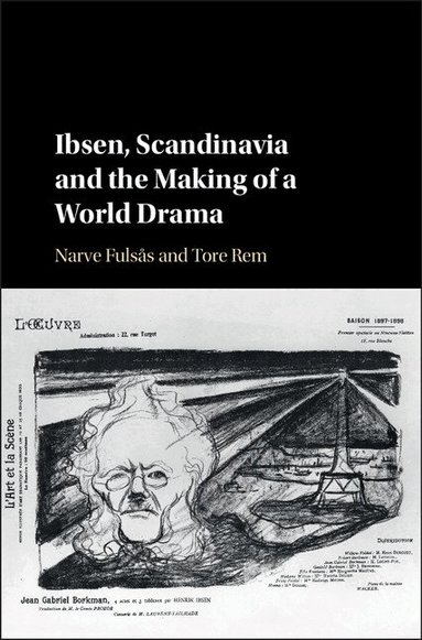 Narve Fulsås, Tore Rem - Ibsen, Scandinavia and the Making of a World Drama, Inbunden