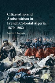 bokomslag Citizenship and Antisemitism in French Colonial Algeria, 1870-1962